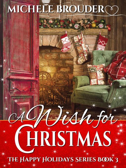 Title details for A Wish for Christmas (The Happy Holidays Series, Book 3) by Michele Brouder - Available